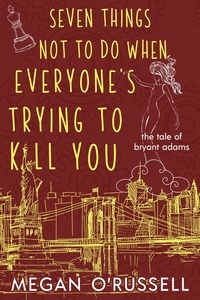  Megan O'Russell - Seven Things Not to Do When Everyone's Trying to Kill You - The Tale of Bryant Adams, #2.