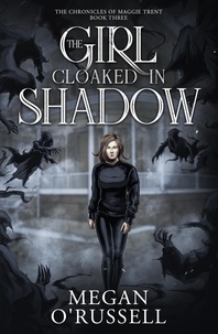  Megan O'Russell - The Girl Cloaked in Shadow - The Chronicles of Maggie Trent, #3.