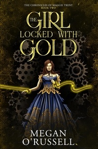 Megan O'Russell - The Girl Locked With Gold - The Chronicles of Maggie Trent, #2.