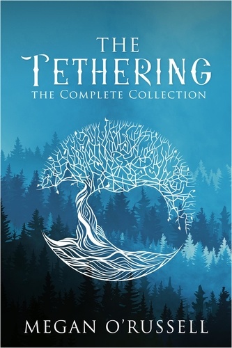  Megan O'Russell - The Tethering: The Complete Collection.