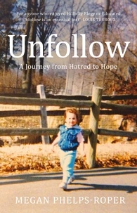 Megan Phelps-Roper - Unfollow - A Journey from Hatred to Hope, leaving the Westboro Baptist Church.