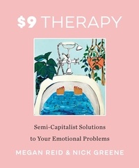 Megan Reid et Nick Greene - $9 Therapy - Semi-Capitalist Solutions to Your Emotional Problems.