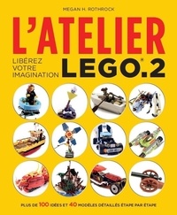 Megan Rothrock - L'atelier Lego.2 - Libérez votre imagination.