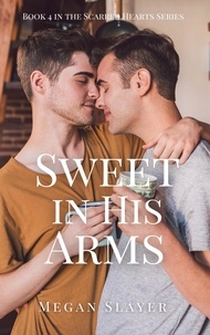  Megan Slayer - Sweet in His Arms - Scarred Hearts, #4.