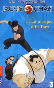 Megan Stine - Les Aventures De Jackie Chan Tome 3 : Le Masque D'El Toro.
