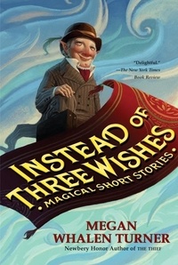 Megan Whalen Turner - Instead of Three Wishes - Magical Short Stories.