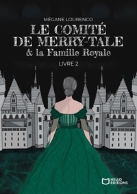 Mégane Lourenco - Le Comité de Merry-Tale - Tome II : la Famille Royale.