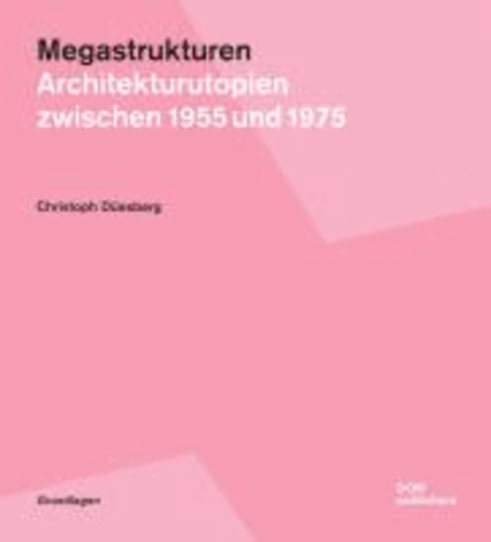 Megastrukturen - Architekturutopien zwischen 1955 und 1975.