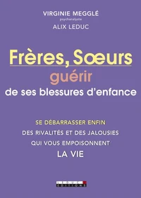 Frères, soeurs : guérir de ses blessures d'enfance