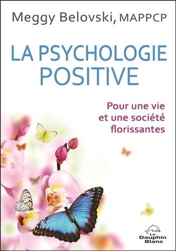 La psychologie positive. Pour une vie et une société florissantes