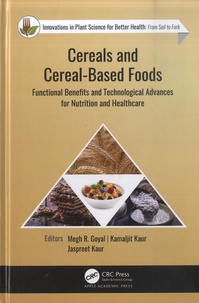 Megh R. Royal et Kamaljit Kaur - Cereals and Cereal-Based Foods - Functional Benefits and Technological Advances for Nutrition and Healthcare.