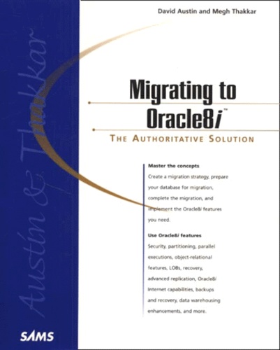 Megh Thakkar et David Austin - Migrating To Oracle8i. The Authoritative Solution.