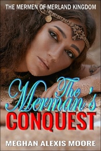 Meghan Alexis Moore - The Merman's Conquest - The Mermen of MerLand Kingdom, #5.