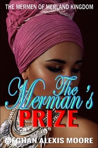  Meghan Alexis Moore - The Merman's Prize - The Mermen of MerLand Kingdom, #4.