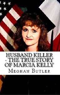  Meghan Butler - Husband Killer - The True Story of Marcia Kelly.