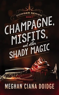 Champagne, Misfits, and Other Shady Magic (Dowser 7)