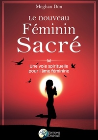 Meghan Don - Le nouveau féminin sacré - Une voie spirituelle pour l'âme féminine.