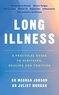 Meghan Jobson et Juliet Morgan - Long Illness - A Practical Guide to Surviving, Healing and Thriving.