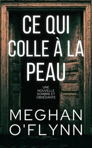 Ce qui colle à la peau : Une nouvelle sombre et obsédante