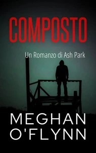 Composto: Un Romanzo di Ash Park
