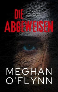 Die Abgeweisen: Ein Gotischer Horrorroman