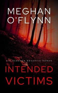 Intended Victims: Ein Geboren Bösartig Roman