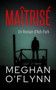 Maîtrisé : Un Roman d'Ash Park