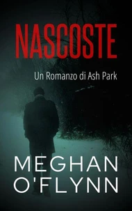 Nascoste: Un Romanzo di Ash Park