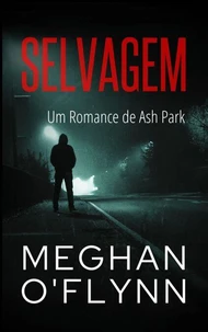 Selvagem: Um Romance de Ash Park