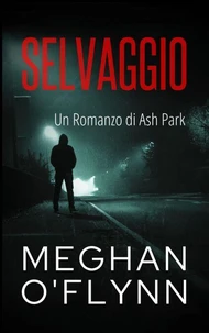 Selvaggio: Un Romanzo di Ash Park