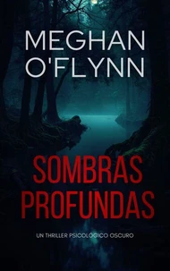 Sombras Profundas: Un thriller psicológico oscuro