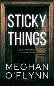 Sticky Things: Eine spannende Kurzgeschichte