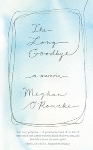 Meghan O'Rourke - The Long Goodbye - A Memoir.