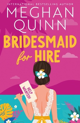 Meghan Quinn - Bridesmaid for Hire - The hilarious and steamy new wedding-set romcom from the internationally bestselling author for 2024.