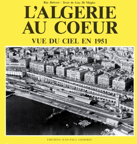 Meglio Di et Ray Delvert - L'Algérie au coeur - Vue du ciel en 1951.