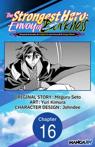 The Strongest Hero: Envoy of Darkness -Betrayed by His Comrades, the Strongest Hero Joins Forces with the Strongest Monster- #016