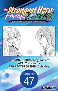 The Strongest Hero: Envoy of Darkness -Betrayed by His Comrades, the Strongest Hero Joins Forces with the Strongest Monster- #047