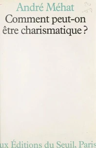 Comment peut-on être charismatique ?