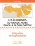 Mehdi Abbas - Les économies du monde arabe dans la globalisation - Intégration et fragmentation.
