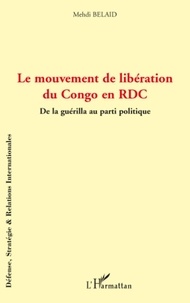 Mehdi Belaid - Le mouvement de libération du Congo - De la guérilla au parti politique.
