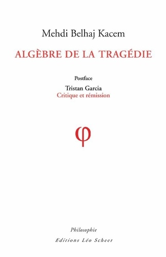 Algèbre de la Tragédie. Postface de Tristan Garcia : Critique et rémission
