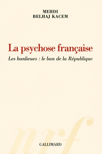 Mehdi Belhaj Kacem - La psychose française - Les banlieues : le ban de la République.