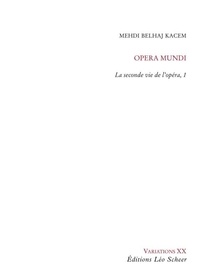 Mehdi Belhaj Kacem - Opéra Mundi - Tome 1, La seconde vie de l'opéra.