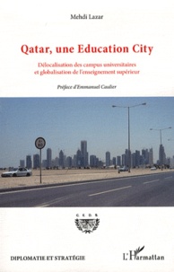 Mehdi Lazar - Qatar, une Education City - Délocalisation des campus universitaires et globalisation de l'enseignement supérieur.