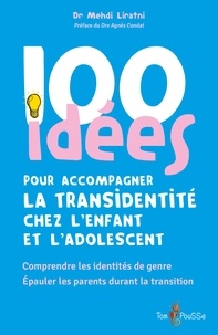 Mehdi Liratni - 100 idées pour accompagner la transidentité chez l'enfant et l'adolescent - Comprendre les identités de genre, épauler les parents durant la transition.