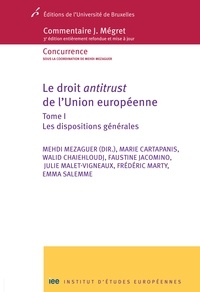 Mehdi Mezaguer - Le droit antitrust de l'Union europénne - Tome 1, Les dispositions générales.