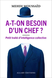 A-t-on besoin d'un chef ? - Petit traité d'intelligence collective