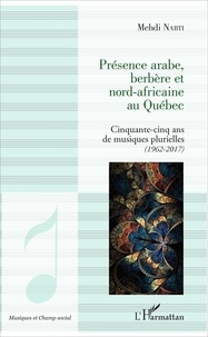 Mehdi Nabti - Présence arabe, berbère et nord-africaine au Québec - Cinquante-cinq ans de musiques plurielles (1962-2017).