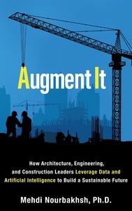 Mehdi Nourbakhsh - Augment It: How Architecture, Engineering and Construction Leaders Leverage Data and Artificial Intelligence to Build a Sustainable Future.