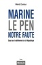 Mehdi Ouraoui - Marine Le Pen, notre faute - Essai sur le délitement républicain.